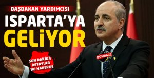 BAŞBAKAN YARDIMCISI  ISPARTA'YA GELİYOR