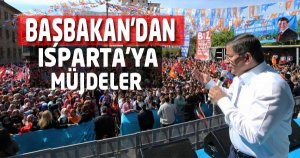 BAŞBAKAN'DAN ISPARTA'YA MÜJDELER