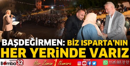 Başdeğirmen: Biz Isparta’nın her yerinde varız