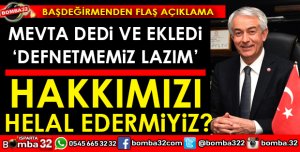 BAŞDEĞİRMEN BİZ ORADAKİ MEFTAYI DEFNETMEK İSTİYORUZ
