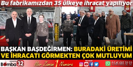 Başdeğirmen: Buradaki üretimi ve ihracatı görmekten çok mutluyum