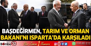 Başdeğirmen, Tarım ve Orman Bakanı'nı Isparta'da karşıladı 