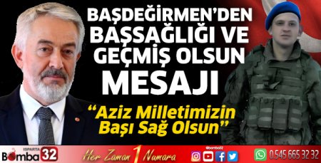 Başdeğirmen’den başsağlığı ve geçmiş olsun mesajı 