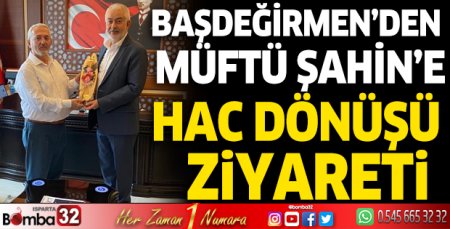 Başdeğirmen’den Müftü Şahin’e hac dönüşü ziyareti