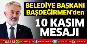 BAŞDEĞİRMEN'DEN 10 KASIM MESAJI