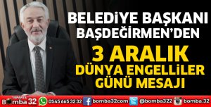 BAŞDEĞİRMEN'DEN 3 ARALIK DÜNYA ENGELLİLER GÜNÜ MESAJI