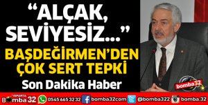 BAŞDEĞİRMEN'DEN ÇOK SERT TEPKİ
