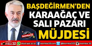 BAŞDEĞİRMEN'DEN SALI VE KARAAĞAÇ PAZARI MÜJDESİ