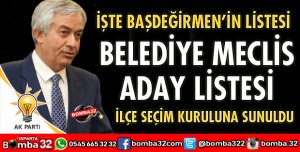 BAŞDEĞİRMEN'İN BELEDİYE MECLİS ADAY LİSTESİ İLÇE SEÇİM KURULUNA SUNULDU
