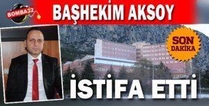 Başhekim Aksoy İstifa Etti