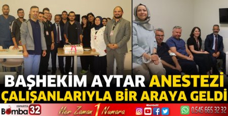 Başhekim Aytar anestezi çalışanlarıyla bir araya geldi