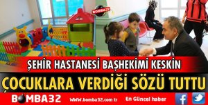 BAŞHEKİM ÇOCUKLARA VERDİĞİ SÖZÜ TUTTU.