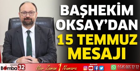 Başhekim Oksay'dan 15 Temmuz mesajı