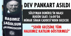 'BAŞIMIZ SAĞOLSUN KALBİMİZDESİN' PANKARTI ASILDI
