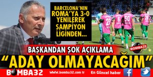 BAŞKAN ADAY OLMAYACAĞINI AÇIKLADI