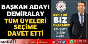 Başkan Adayı Demiralay tüm üyeleri seçime davet etti