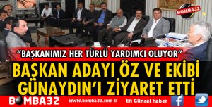 BAŞKAN ADAYI ÖZ VE EKİBİ GÜNAYDIN’I ZİYARET ETTİ