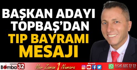 Başkan Adayı Topbaş’dan Tıp Bayramı mesajı