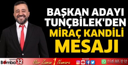 Başkan Adayı Tunçbilek'den Miraç Kandili mesajı