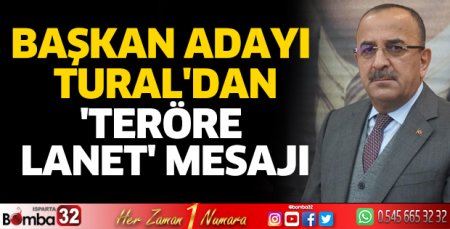 Başkan Adayı Tural'dan 'Teröre Lanet' mesajı