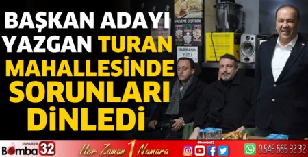Başkan adayı Yazgan Turan Mahallesinde sorunları dinledi  