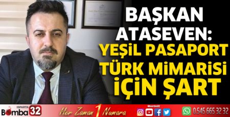 Başkan Ataseven: Yeşil Pasaport Türk Mimarisi İçin Şart