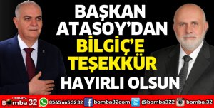 BAŞKAN ATASOY'DAN BİLGİÇ'E TEŞEKKÜR