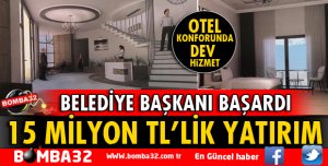 BAŞKAN BAŞARDI: OTEL KONFORUNDA DEV HİZMET!
