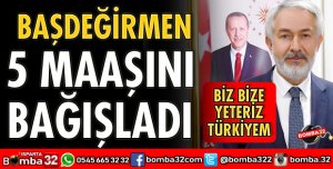 BAŞKAN BAŞDEĞİRMEN 5 MAAŞINI BAĞIŞLADI