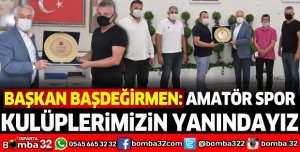BAŞKAN BAŞDEĞİRMEN: AMATÖR SPOR KULÜPLERİMİZİN YANINDAYIZ