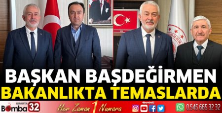Başkan Başdeğirmen bakanlıkta temaslarda