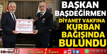 Başkan Başdeğirmen, Diyanet Vakfına kurban bağışında bulundu