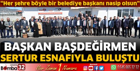 Başkan Başdeğirmen Sertur esnafıyla buluştu