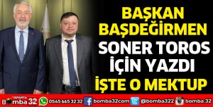 Başkan Başdeğirmen Soner Toros için yazdı