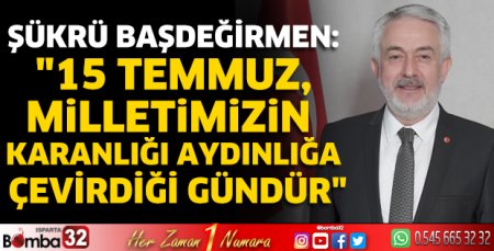 Başkan Başdeğirmen’den 15 Temmuz mesajı