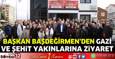 Başkan Başdeğirmen’den gazi ve şehit yakınlarına ziyaret 