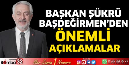 Başkan Başdeğirmen’den önemli açıklamalar