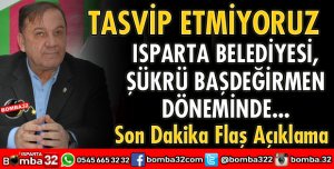 BAŞKAN BAŞDEĞİRMEN'E YÖNELİK AÇIKLAMALARI TASVİP ETMİYORUZ
