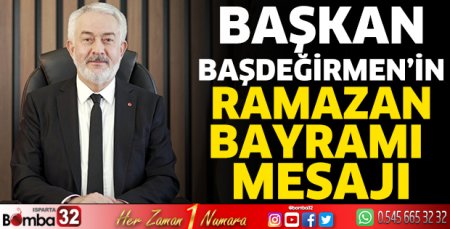 Başkan Başdeğirmen'in Ramazan Bayramı mesajı