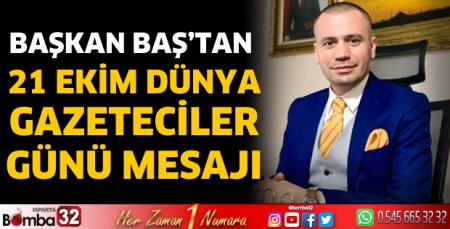 Başkan Baş'tan 21 Ekim Dünya Gazeteciler Günü mesajı