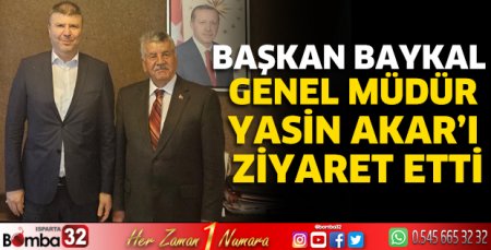 Başkan Baykal Genel Müdür Akar'ı ziyaret etti