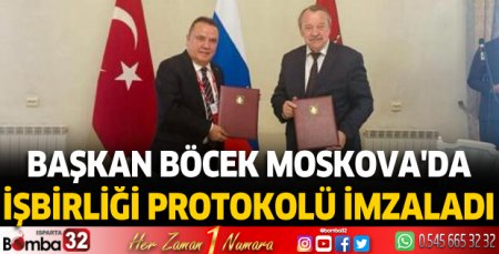 Başkan Böcek Moskova'da işbirliği protokolü imzaladı