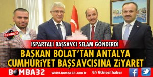 BAŞKAN BOLAT'TAN ANTALYA CUMHURİYET BAŞSAVCISINA ZİYARET