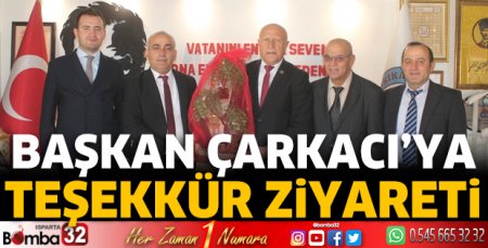 Başkan Çarkacı'ya teşekkür ziyareti