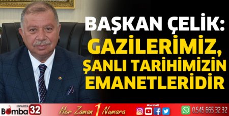 Başkan Çelik’in 19 Eylül Gaziler Günü mesajı