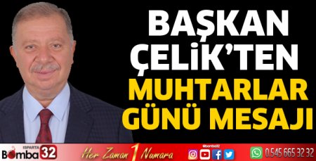 Başkan Çelik’ten Muhtarlar Günü mesajı