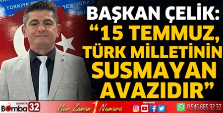 Başkan Çelik'in 15 Temmuz mesajı