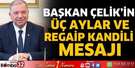 Başkan Çelik'in üç aylar ve Regaip Kandili mesajı