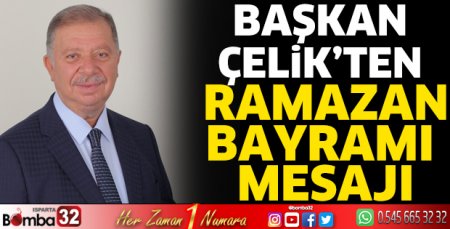 Başkan Çelik'ten Ramazan Bayramı mesajı