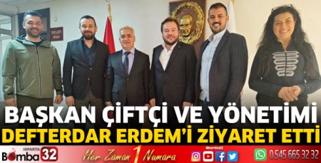Başkan Çiftçi ve yönetimi Defterdar Erdem'i ziyaret etti